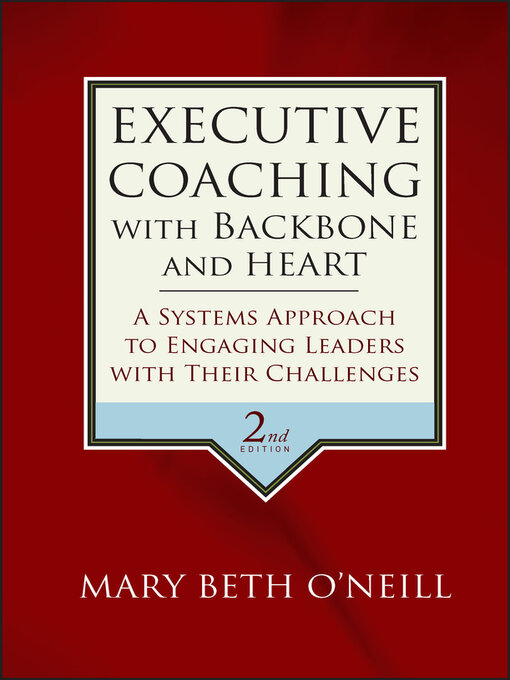 Title details for Executive Coaching with Backbone and Heart by Mary Beth A. O'Neill - Available
